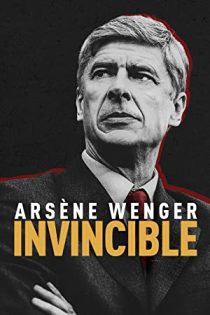 دانلود فیلم Arsène Wenger: Invincible 2021